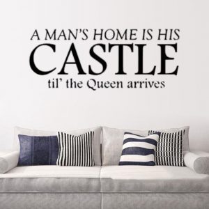 A-man-s-home-is-his-CASTLE-til-the-Queen-arrives-Funny-Quote-Wall-Stickers-Vinyl.jpg