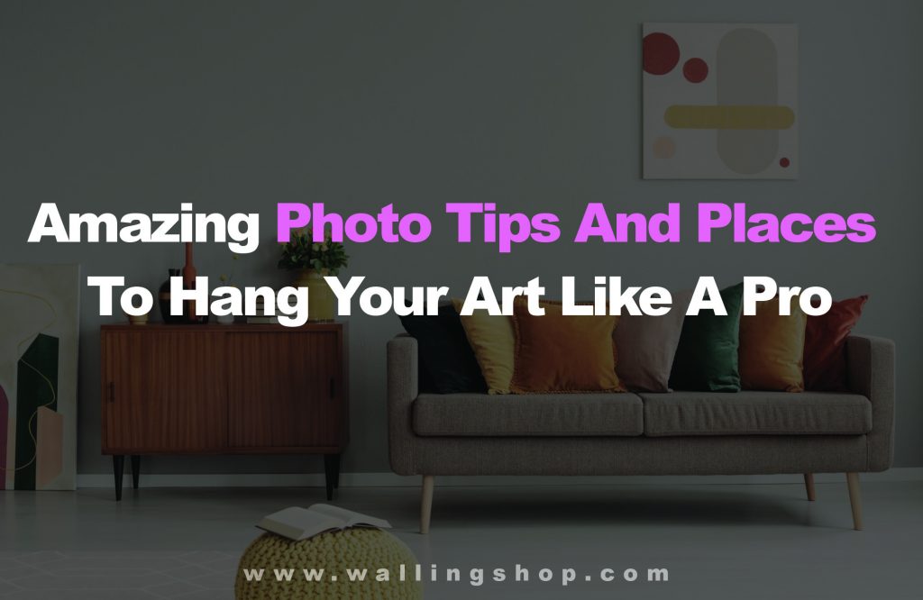 Amazing Photo Tips And Places To Hang Your Art Like A Pro